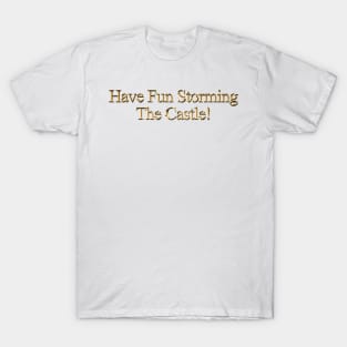 Princess Bride Have Fun Storming The Castle T-Shirt